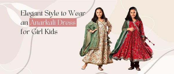 Elegant Style to Wear an Anarkali Dress for Girl Kids