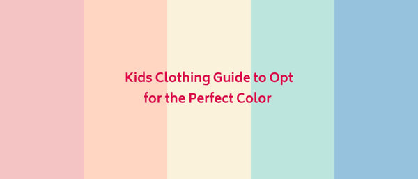 Kids Clothing Guide to Opt for the Perfect Color