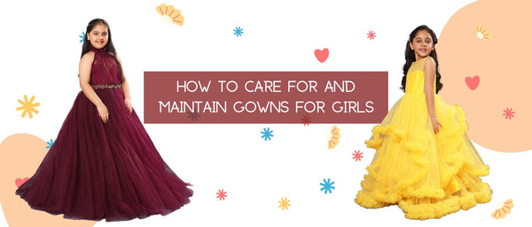 How To Care For And Maintain Gowns For Girls