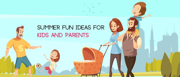 Summer Fun Ideas for Kids and Parents