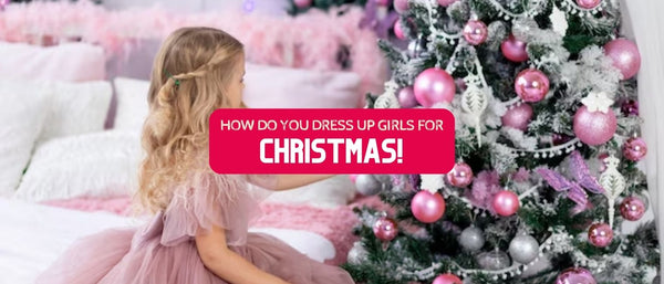 How Do You Dress Up Girls for Christmas?