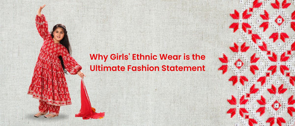 Why Girls' Ethnic Wear is the Ultimate Fashion Statement