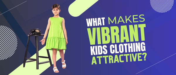 What Makes Vibrant Kids Clothing Attractive?